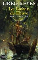 Couverture du livre « Les elus du changelin - tome 1 les enfants du fleuve - vol01 » de Greg Keyes aux éditions Fleuve Editions