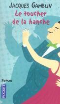 Couverture du livre « Le Toucher De La Hanche » de Jacques Gamblin aux éditions Pocket