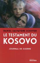 Couverture du livre « Le testament du Kosovo : journal de guerre » de Daniel Salvatore Schiffer aux éditions Rocher