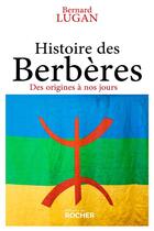 Couverture du livre « Histoire des Berbères : Des origines à nos jours » de Bernard Lugan aux éditions Rocher