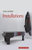 Couverture du livre « Installations » de Ithzak Goldberg aux éditions Cnrs Editions