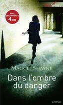 Couverture du livre « Dans l'ombre du danger » de Maggie Shayne aux éditions Harlequin