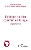 Couverture du livre « L'éthique du bien commun en Afrique ; regards croisés » de Marcus Ndmongo et Xavier Dijon aux éditions L'harmattan