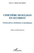 Couverture du livre « CIMETIÈRE MUSULMAN EN OCCIDENT : Normes juives, chrétiennes et musulmanes » de Sami Aldeeb Abu-Sahlieh aux éditions Editions L'harmattan