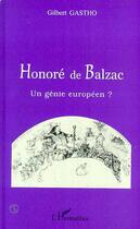 Couverture du livre « Honore de balzac - un genie europeen ? » de Gilbert Gastho aux éditions Editions L'harmattan