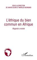 Couverture du livre « L'éthique du bien commun en Afrique ; regards croisés » de Marcus Ndmongo et Xavier Dijon aux éditions Editions L'harmattan