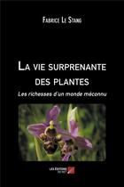 Couverture du livre « La vie surprenante des plantes ; les richesses d'un monde méconnu » de Fabrice Le Stang aux éditions Editions Du Net