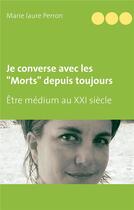 Couverture du livre « Je converse avec les morts depuis toujours » de Marie-Laure Perron aux éditions Books On Demand