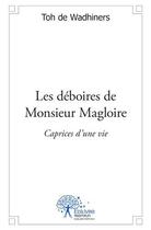 Couverture du livre « Les déboires de Monsieur Magloire ; caprices d'une vie » de Toh De Wadhiners aux éditions Edilivre