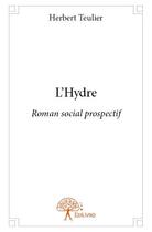 Couverture du livre « L'hydre ; roman social prospectif » de Herbert Teulier aux éditions Edilivre