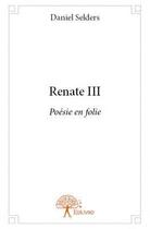 Couverture du livre « Renate III » de Daniel Selders aux éditions Edilivre