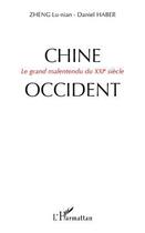 Couverture du livre « Chine-Occident ; le grand malentendu du XXI siècle » de Daniel Haber et Lu-Nian Zheng aux éditions Editions L'harmattan