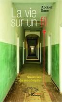 Couverture du livre « Vie sur un fil ; nouvelles de mon hôpital » de Abdoul Kane aux éditions Editions L'harmattan