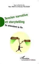 Couverture du livre « Tensions narrative et storytelling ; en attendant la fin » de Marc Marti et Nicolas Pelissier aux éditions Editions L'harmattan