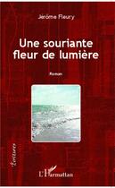 Couverture du livre « Une souriante fleur de lumière » de Jerome Fleury aux éditions L'harmattan