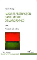 Couverture du livre « Image et abstraction t.1 ; période dite de la maturité » de Frederic Montegu aux éditions L'harmattan