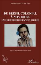 Couverture du livre « Du Brésil colonial à nos jours ; une histoire d'enfances volées » de Edison Ferreira De Macedo aux éditions L'harmattan