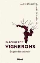 Couverture du livre « Parcours de vignerons ; éloge de l'entêtement » de Laure Gasparotto et Alain Graillot aux éditions Glenat