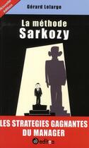 Couverture du livre « La méthode Sarkozy ; les stratégies gagnantes du manager » de Lelarge aux éditions Editea