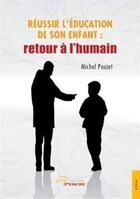 Couverture du livre « Reussir l'education de son enfant : retour a l'humain » de Poujet Michel aux éditions Jets D'encre