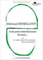 Couverture du livre « Cette petite étoile frémissante du matin... » de Abdelmajid Benjelloun aux éditions Le Chasseur Abstrait