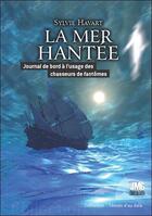 Couverture du livre « La mer hantée : journal de bord à l'usage des chasseurs de fantômes » de Sylvie Havart aux éditions Jmg