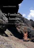 Couverture du livre « De l'ombre à la lumière ou comment le yoga a transformé ma vie » de Laurent Ermellini aux éditions Melibee