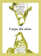 Couverture du livre « Carpe dit aime » de Eric Brulet et Stephan Ferens aux éditions Du Jeu De L'oie