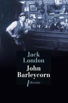 Couverture du livre « John Barleycorn : le cabaret de la dernière chance » de Jack London aux éditions Libretto