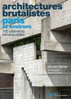 Couverture du livre « Architectures brutalistes ; Paris et environs » de Samuel Picas et Simon Texier aux éditions Parigramme