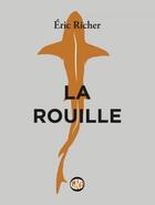 Couverture du livre « La rouille » de Eric Richer aux éditions L'ogre