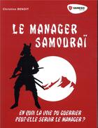 Couverture du livre « Le manager samourai ; en quoi la voie du guerrier peut-elle servir le manager ? » de Christine Benoit aux éditions Gereso