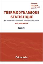 Couverture du livre « Thermodynamique statistique t.1 : les modèles micro-canonique et canonique, irréversibilité » de Joel Sornette aux éditions Cepadues