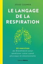 Couverture du livre « Le langage de la respiration : 20 exercices de Breathwork pour améliorer votre santé physique et émotionnelle » de Jesse Coomer aux éditions Medicis