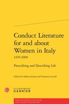 Couverture du livre « Conduct literature for and about women in italy 1470-1900 ; prescribing and describing life » de  aux éditions Classiques Garnier