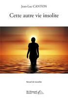 Couverture du livre « Cette autre vie insolite » de Jean-Luc Canton aux éditions Saint Honore Editions