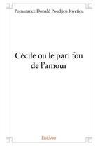 Couverture du livre « Cecile ou le pari fou de l'amour » de Poudjieu Kwetieu P D aux éditions Edilivre