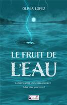 Couverture du livre « Le fruit de l'eau » de Olivia Lopez aux éditions Lettres A Part