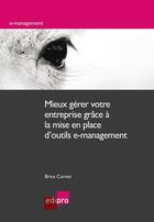 Couverture du livre « Mieux gérer votre entreprise grâce à la mise en place d'outils e-management » de Brice Cornet aux éditions Edipro