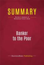 Couverture du livre « Summary: Banker to the Poor : Review and Analysis of Muhammad Yunus's Book » de Businessnews Publishing aux éditions Political Book Summaries