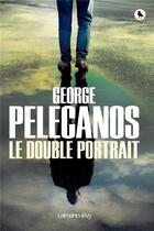 Couverture du livre « Le double portrait » de George Pelecanos aux éditions Calmann-levy