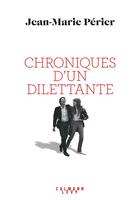 Couverture du livre « Chroniques d'un dilettante » de Jean-Marie Perier aux éditions Calmann-levy
