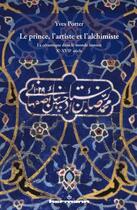 Couverture du livre « Le prince, l'artiste et l'alchimiste ; la céramique dans le monde iranien Xe-XVIIe siècle » de Yves Porter aux éditions Hermann