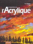 Couverture du livre « Le Grand Livre De L'Acrylique » de V-B Ballestar et J Vigue aux éditions Vigot