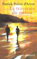 Couverture du livre « La Traversee Du Miroir » de Patrick Poivre D'Arvor aux éditions Balland