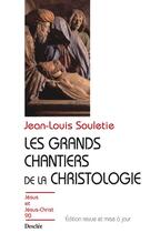 Couverture du livre « Les grands chantiers de la christologie » de Jean-Louis Souletie aux éditions Mame-desclee