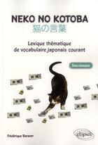 Couverture du livre « Neko no kotoba. lexique thematique de vocabulaire japonais courant. (tous niveaux) » de Frederique Barazer aux éditions Ellipses