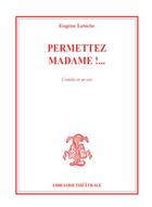 Couverture du livre « Permettez madame ! - comedie en un acte » de Eugène Labiche aux éditions Librairie Theatrale