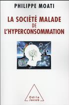 Couverture du livre « La societe malade de l'hyperconsommation » de Philippe Moati aux éditions Odile Jacob