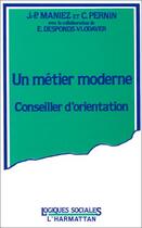 Couverture du livre « Un métier moderne ; conseiller d'orientation » de  aux éditions L'harmattan